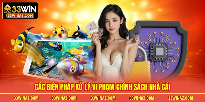 Các biện pháp xử lý vi phạm chính sách nhà cái