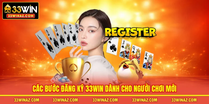 Các bước đăng ký 33WIN dành cho người chơi mới