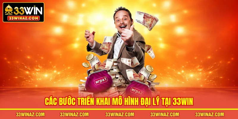 Các bước triển khai mô hình đại lý tại 33WIN