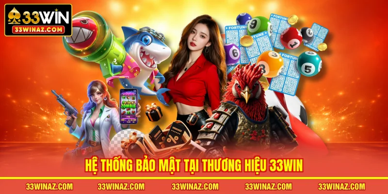 Hệ thống bảo mật tại thương hiệu 33WIN