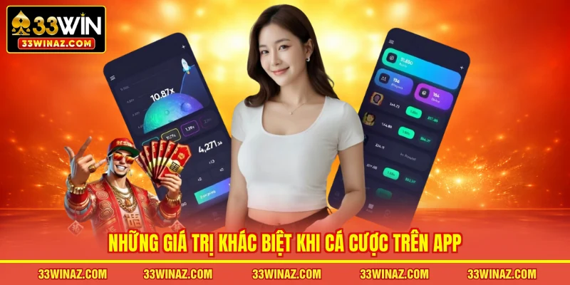 Những giá trị khác biệt khi cá cược trên app