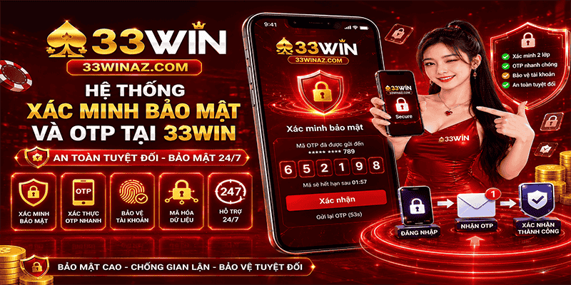 Hệ thống xác minh bảo mật và OTP tại 33WIN